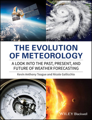 Teague, K. A., & Gallicchio, N. (2017). The Evolution of Meteorology: A Look Into the Past, Present and Future of Weather Forecasting. John Wiley & Sons.
